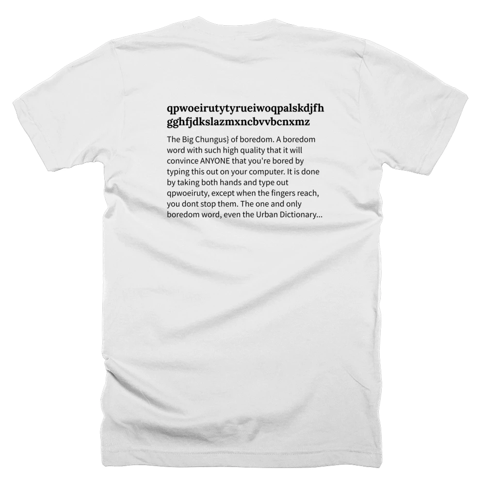 T-shirt with a definition of 'qpwoeirutytyrueiwoqpalskdjfhgghfjdkslazmxncbvvbcnxmz' printed on the back