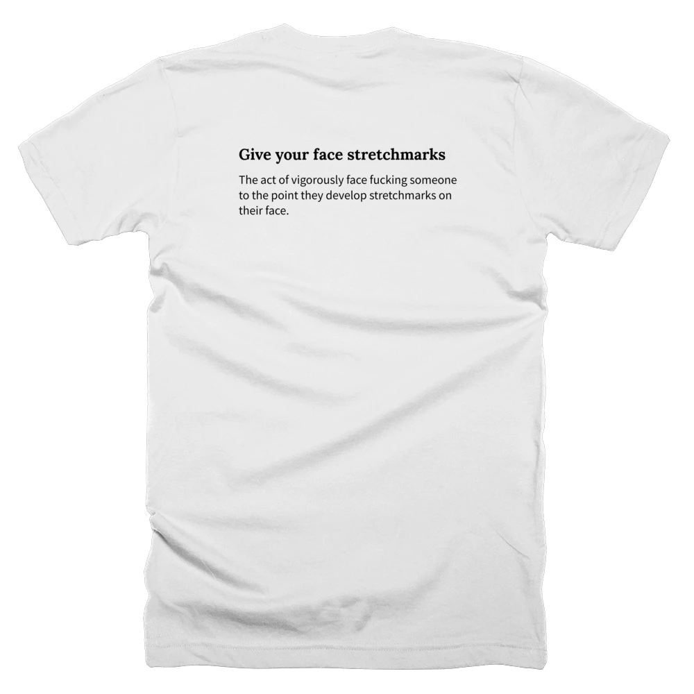 T-shirt with a definition of 'Give your face stretchmarks' printed on the back