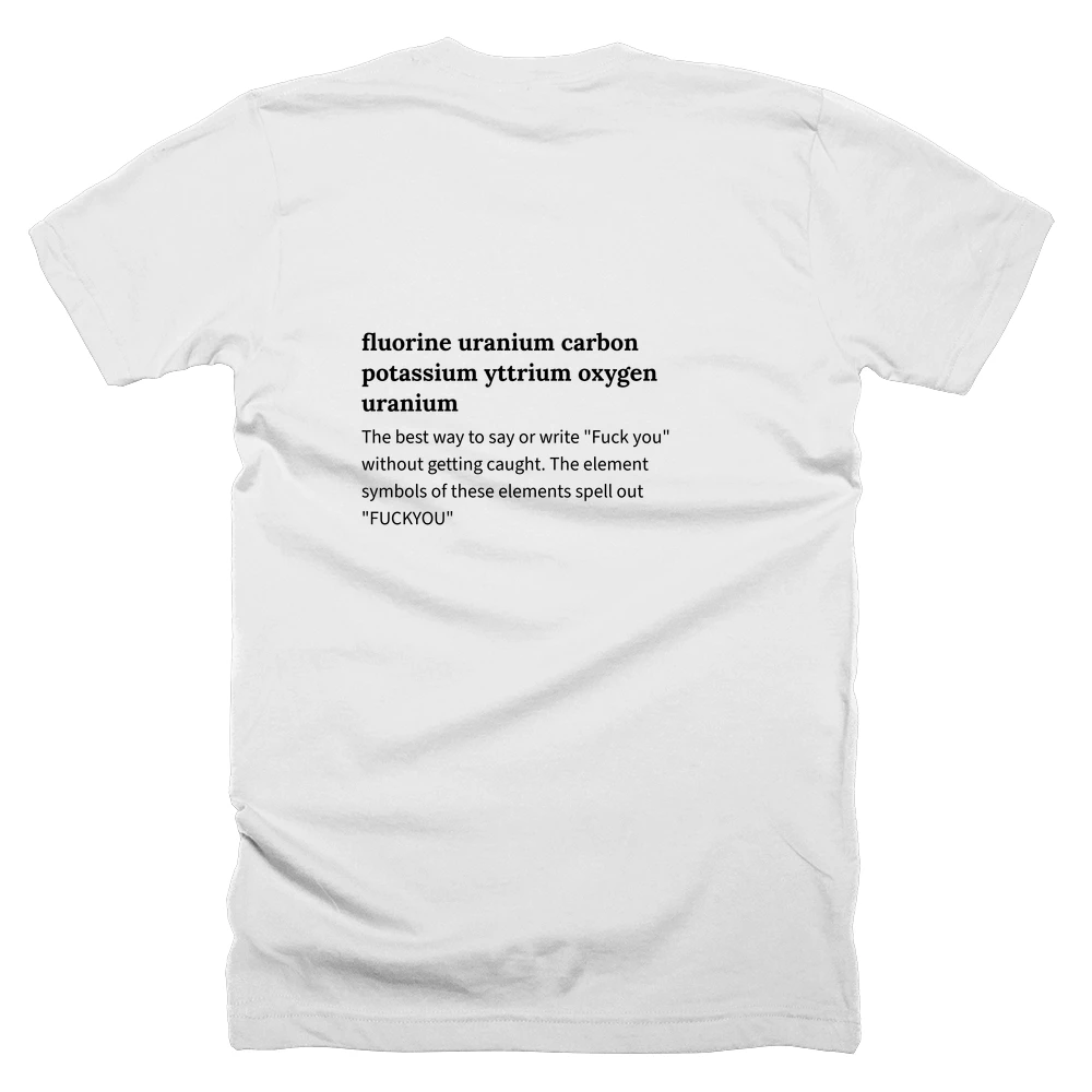 T-shirt with a definition of 'fluorine uranium carbon potassium yttrium oxygen uranium' printed on the back