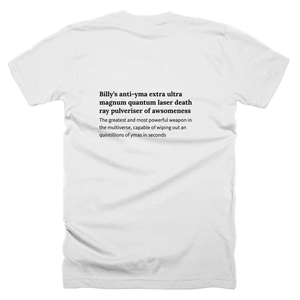 T-shirt with a definition of 'Billy’s anti-yma extra ultra magnum quantum laser death ray pulveriser of awsomeness' printed on the back