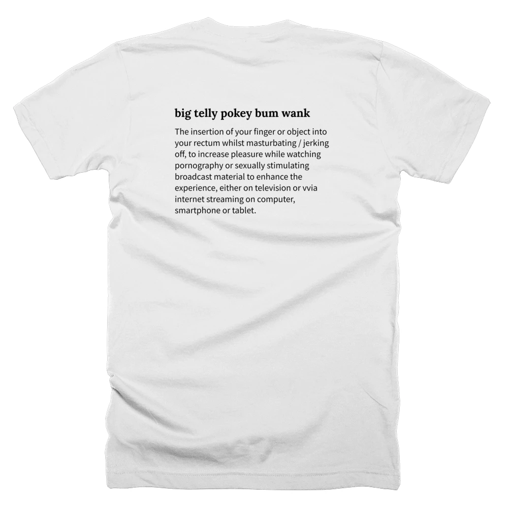 T-shirt with a definition of 'big telly pokey bum wank' printed on the back