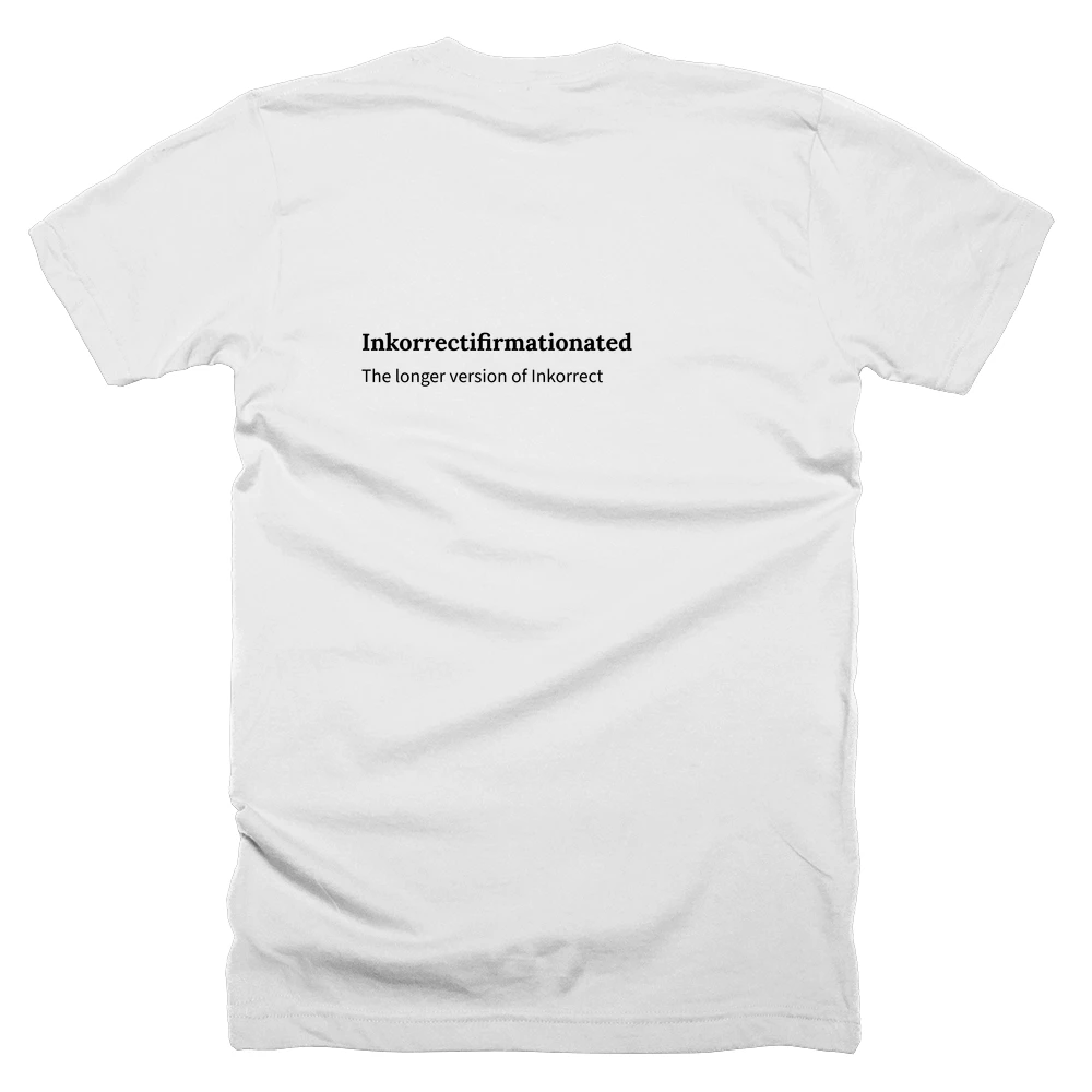 T-shirt with a definition of 'Inkorrectifirmationated' printed on the back