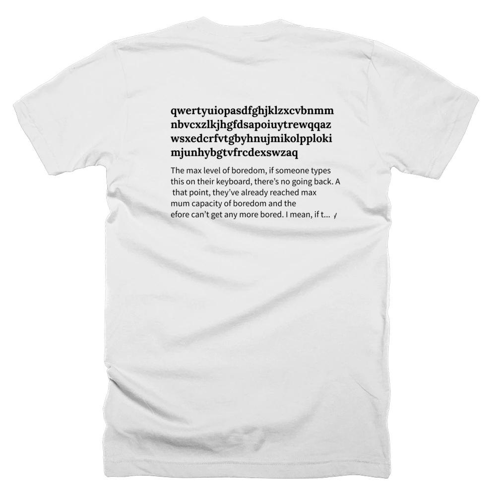 T-shirt with a definition of 'qwertyuiopasdfghjklzxcvbnmmnbvcxzlkjhgfdsapoiuytrewqqazwsxedcrfvtgbyhnujmikolpplokimjunhybgtvfrcdexswzaq' printed on the back