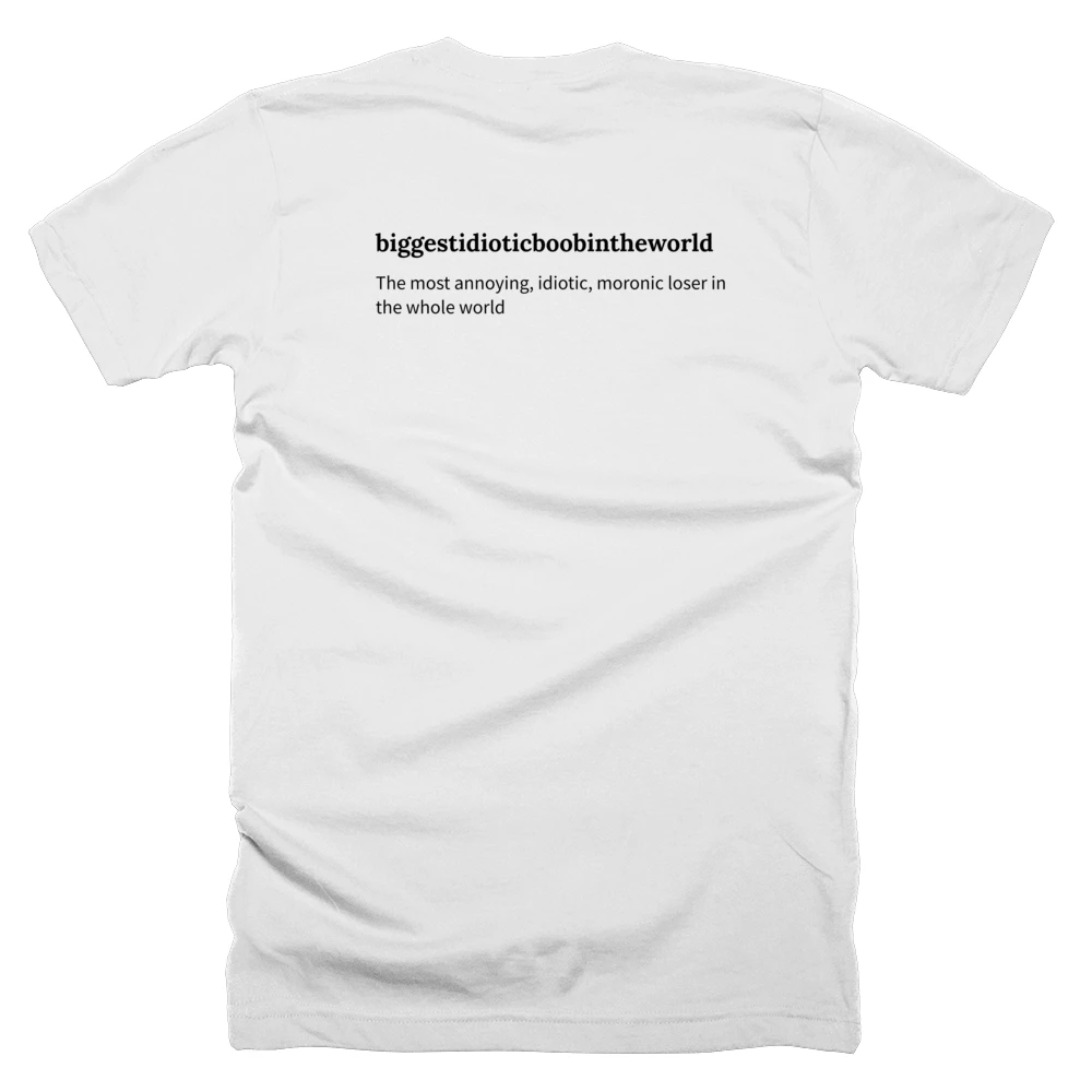 T-shirt with a definition of 'biggestidioticboobintheworld' printed on the back