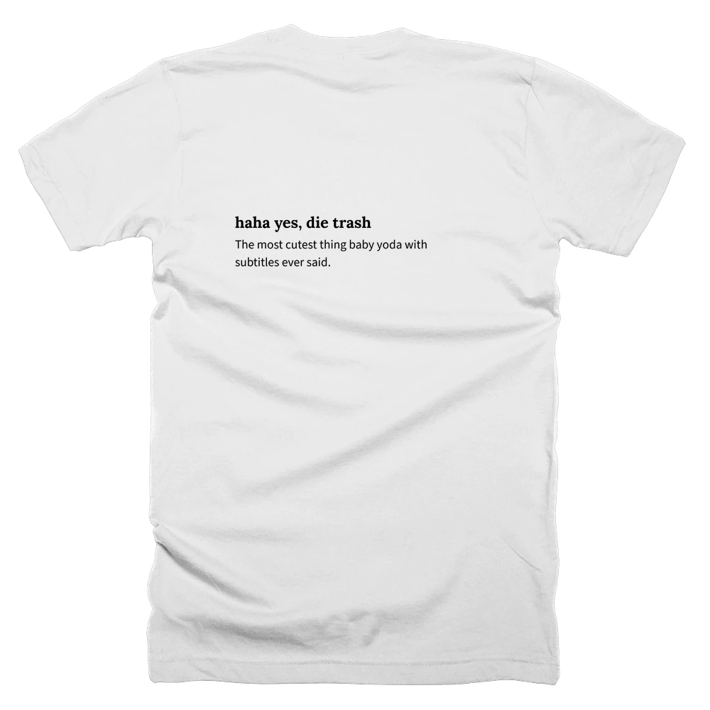 T-shirt with a definition of 'haha yes, die trash' printed on the back