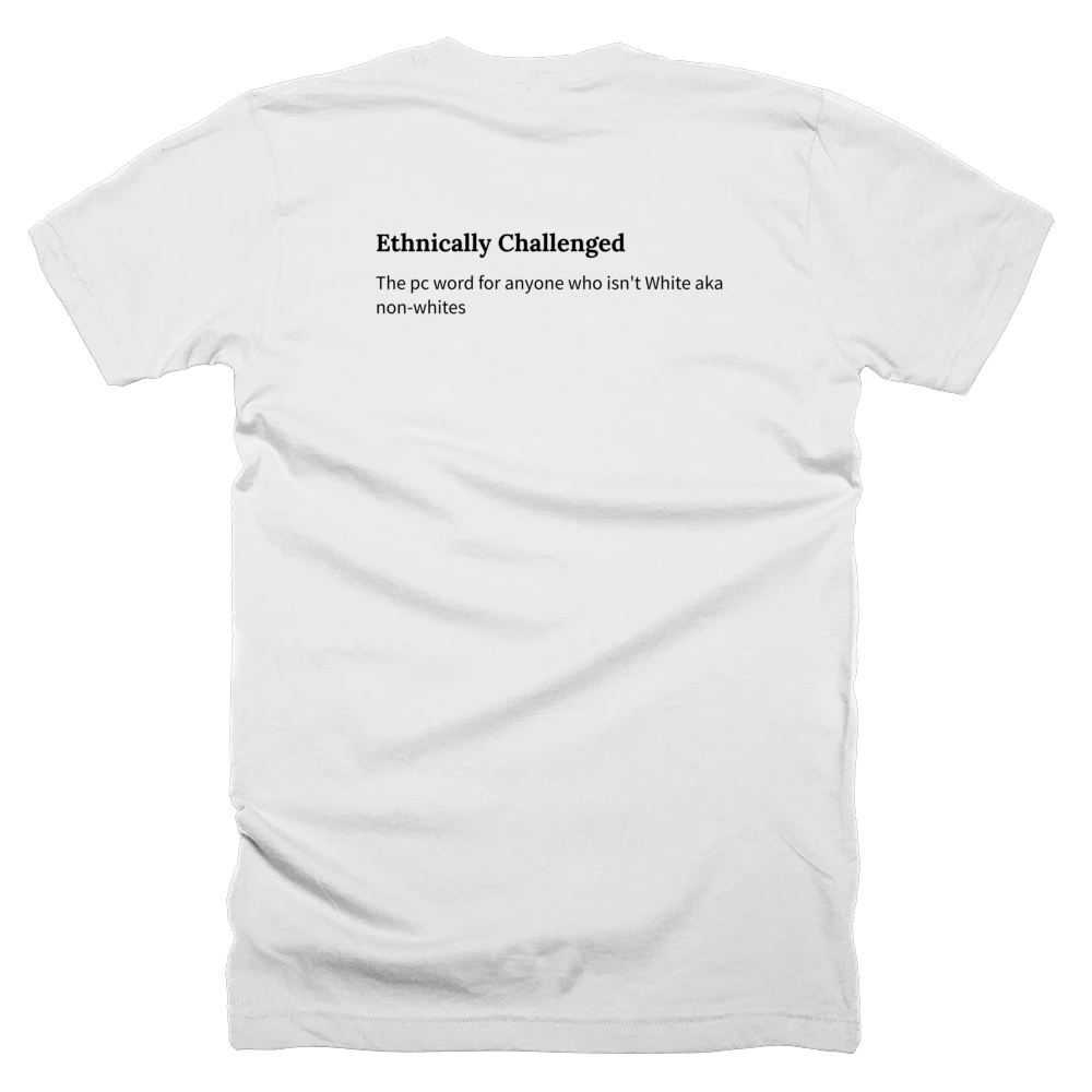 T-shirt with a definition of 'Ethnically Challenged' printed on the back