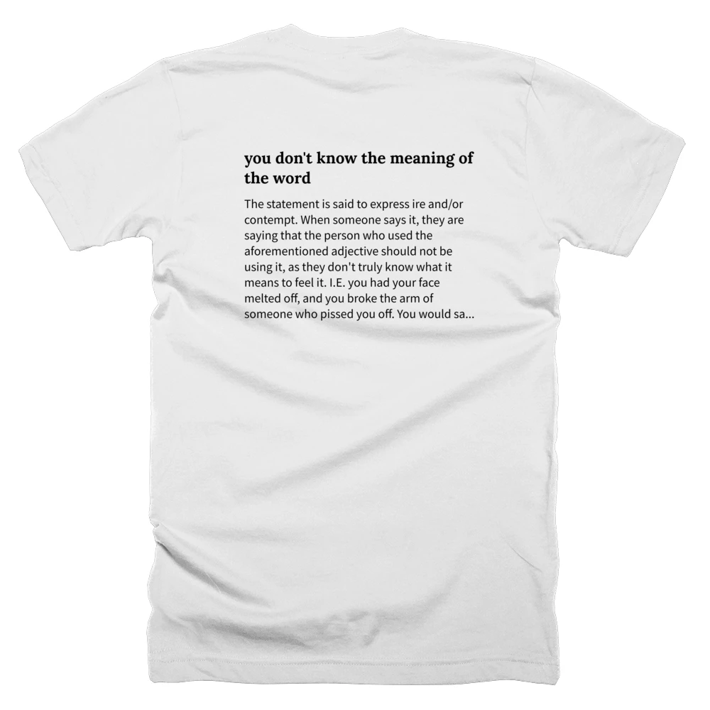 T-shirt with a definition of 'you don't know the meaning of the word' printed on the back