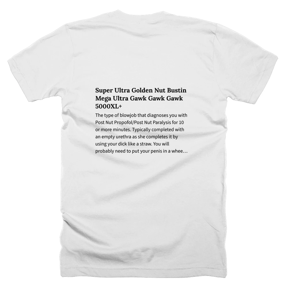 T-shirt with a definition of 'Super Ultra Golden Nut Bustin Mega Ultra Gawk Gawk Gawk 5000XL+' printed on the back