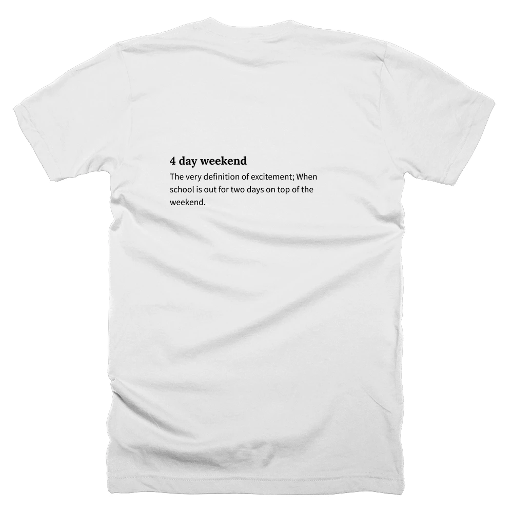 T-shirt with a definition of '4 day weekend' printed on the back