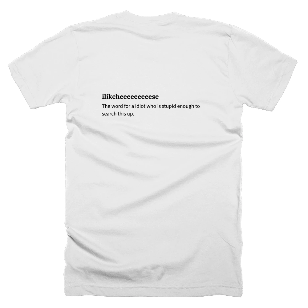 T-shirt with a definition of 'ilikcheeeeeeeeese' printed on the back