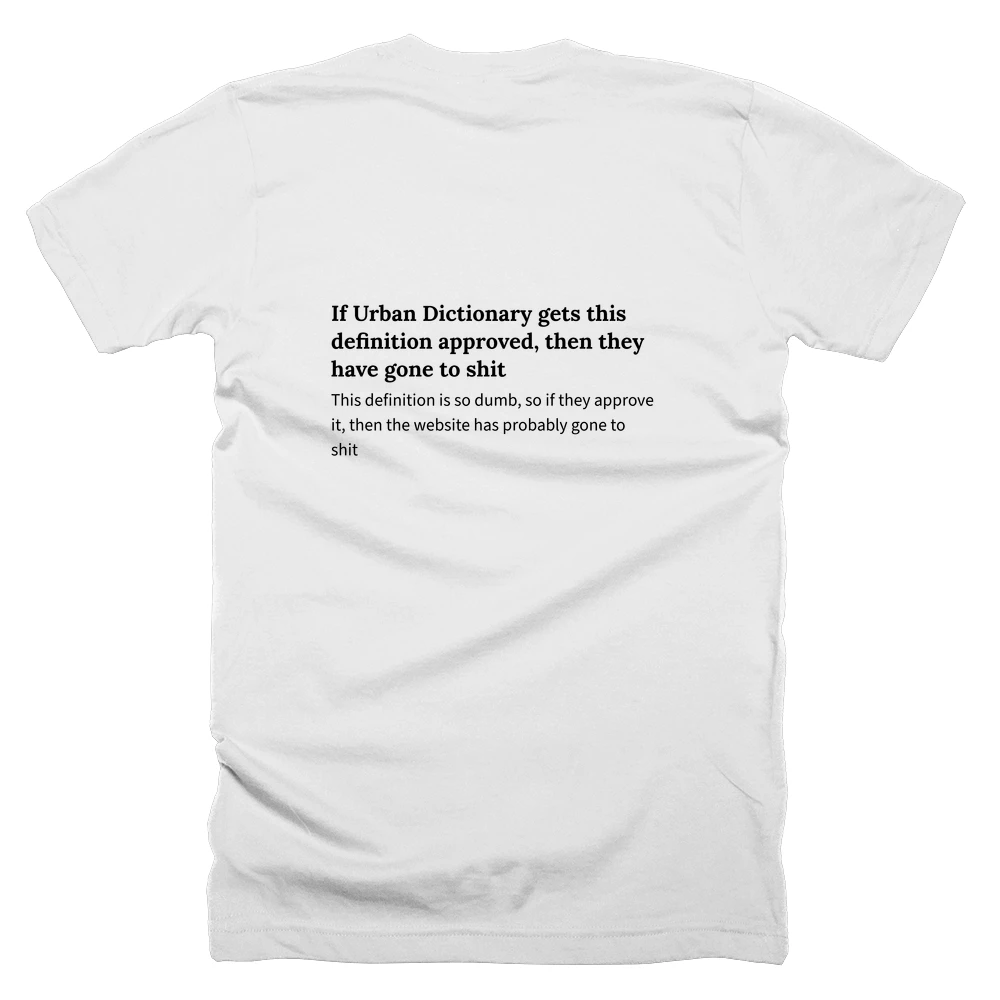 T-shirt with a definition of 'If Urban Dictionary gets this definition approved, then they have gone to shit' printed on the back