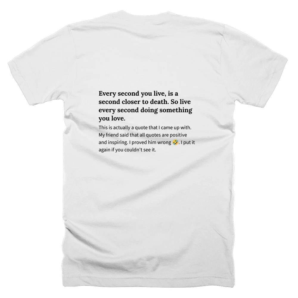 T-shirt with a definition of 'Every second you live, is a second closer to death. So live every second doing something you love.' printed on the back