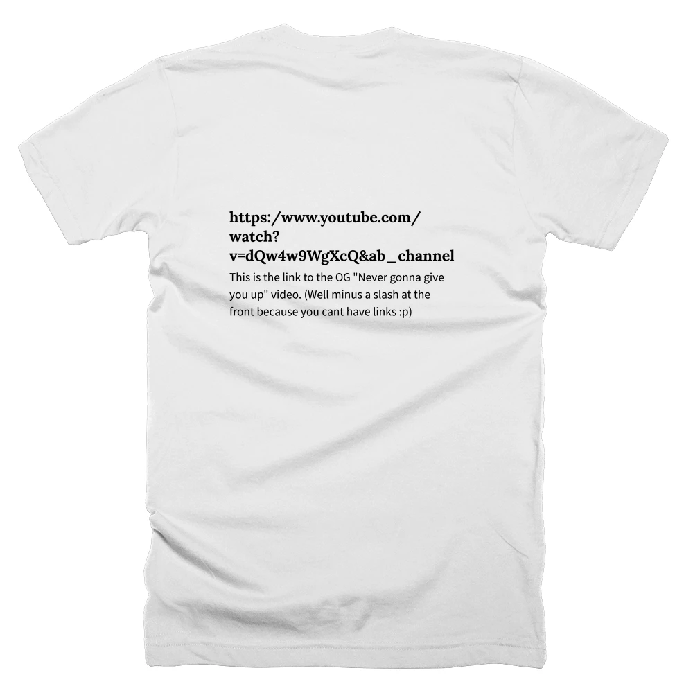 T-shirt with a definition of 'https:/www.youtube.com/watch?v=dQw4w9WgXcQ&ab_channel=RickAstleyVEVO' printed on the back