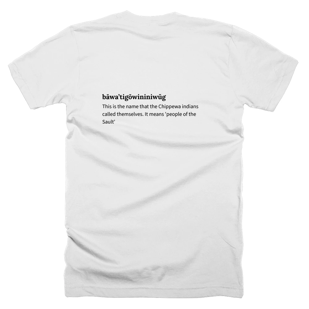 T-shirt with a definition of 'bāwa’tigōwininiwŭg' printed on the back