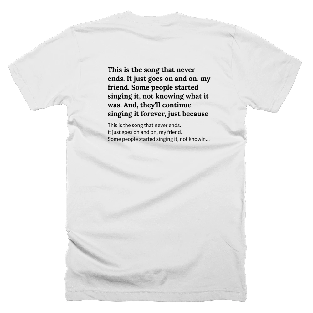 T-shirt with a definition of 'This is the song that never ends. It just goes on and on, my friend. Some people started singing it, not knowing what it was. And, they'll continue singing it forever, just because' printed on the back