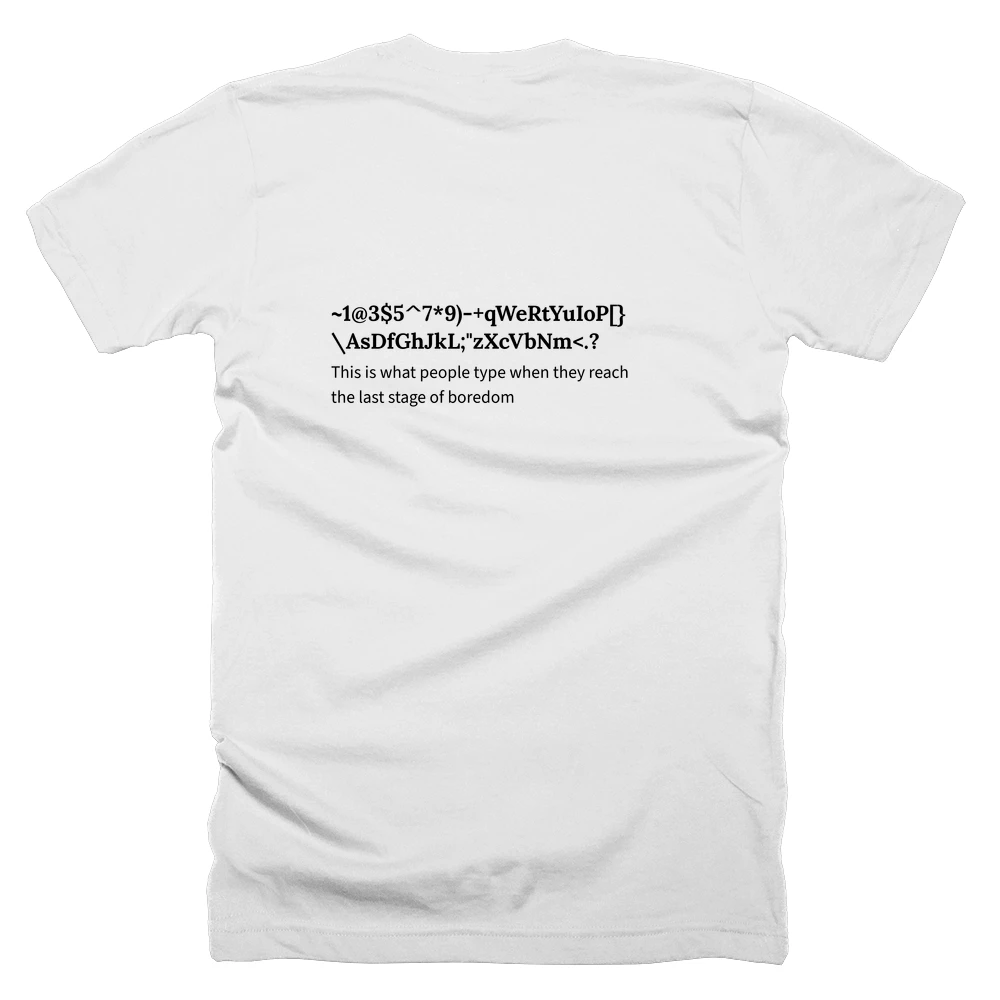 T-shirt with a definition of '~1@3$5^7*9)-+qWeRtYuIoP[}\AsDfGhJkL;"zXcVbNm<.?' printed on the back