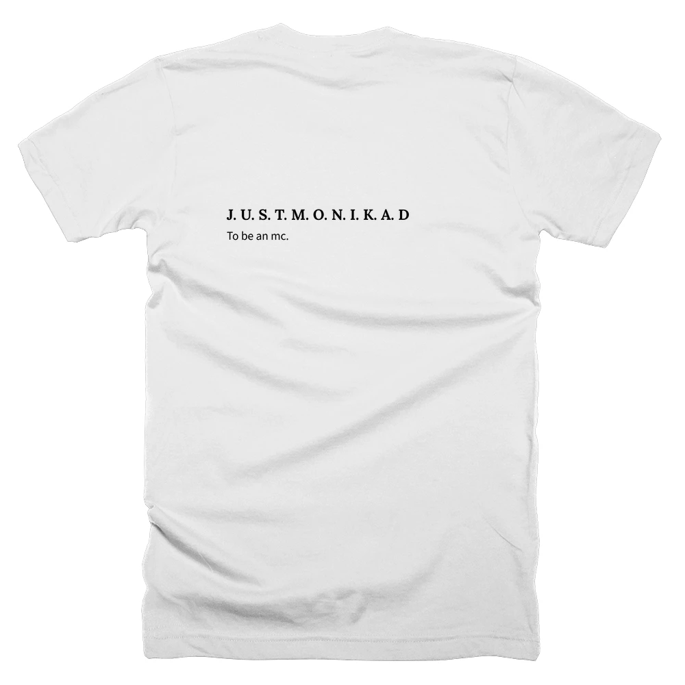 T-shirt with a definition of 'J. U. S. T. M. O. N. I. K. A. D' printed on the back
