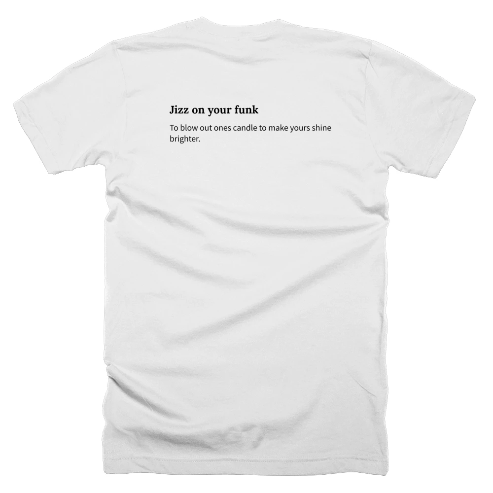 T-shirt with a definition of 'Jizz on your funk' printed on the back