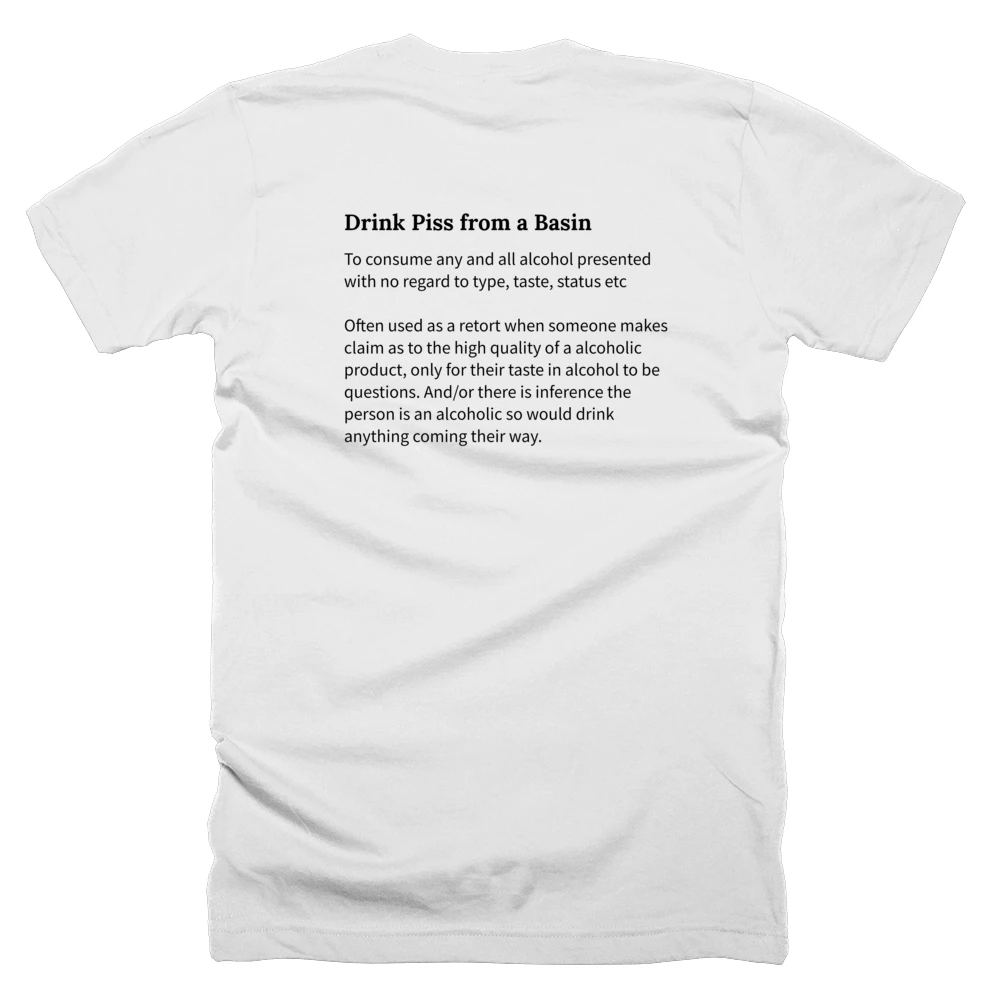 T-shirt with a definition of 'Drink Piss from a Basin' printed on the back