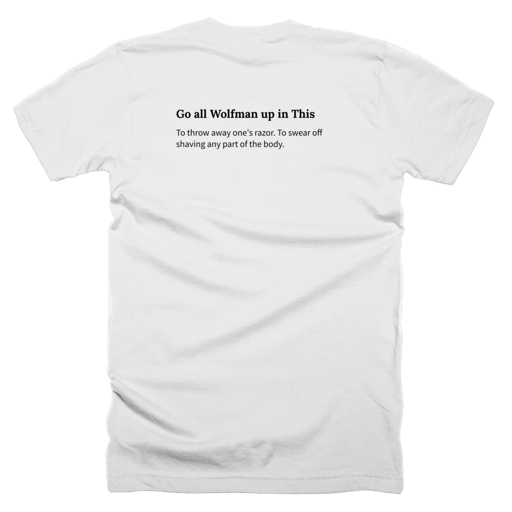 T-shirt with a definition of 'Go all Wolfman up in This' printed on the back