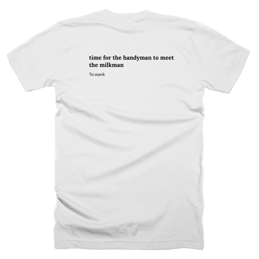 T-shirt with a definition of 'time for the handyman to meet the milkman' printed on the back