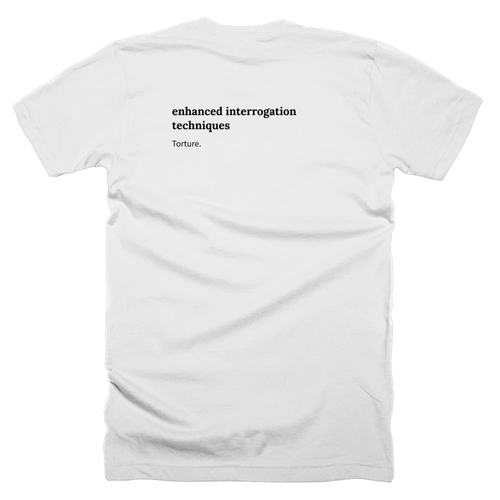 T-shirt with a definition of 'enhanced interrogation techniques' printed on the back
