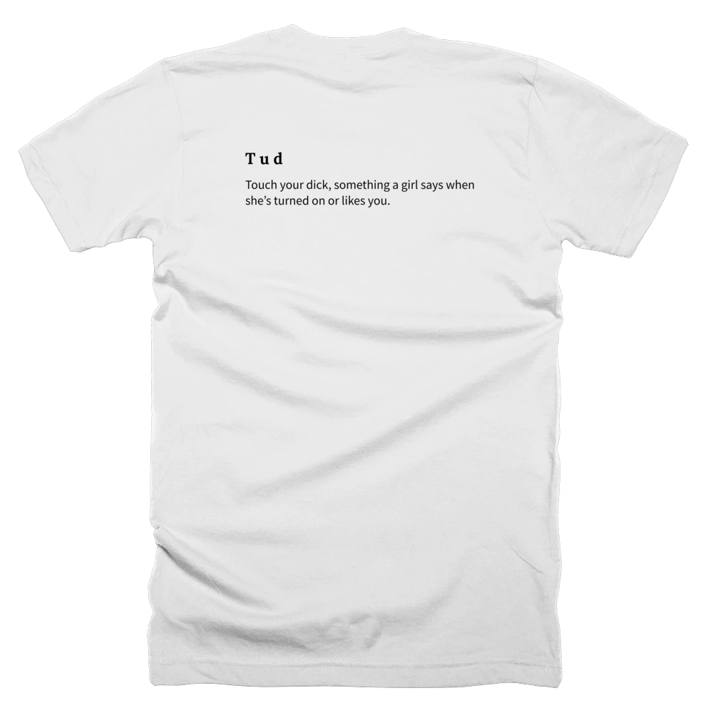 T-shirt with a definition of 'T u d' printed on the back