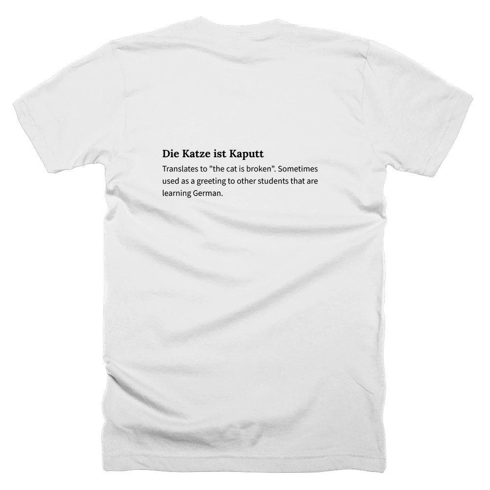 T-shirt with a definition of 'Die Katze ist Kaputt' printed on the back