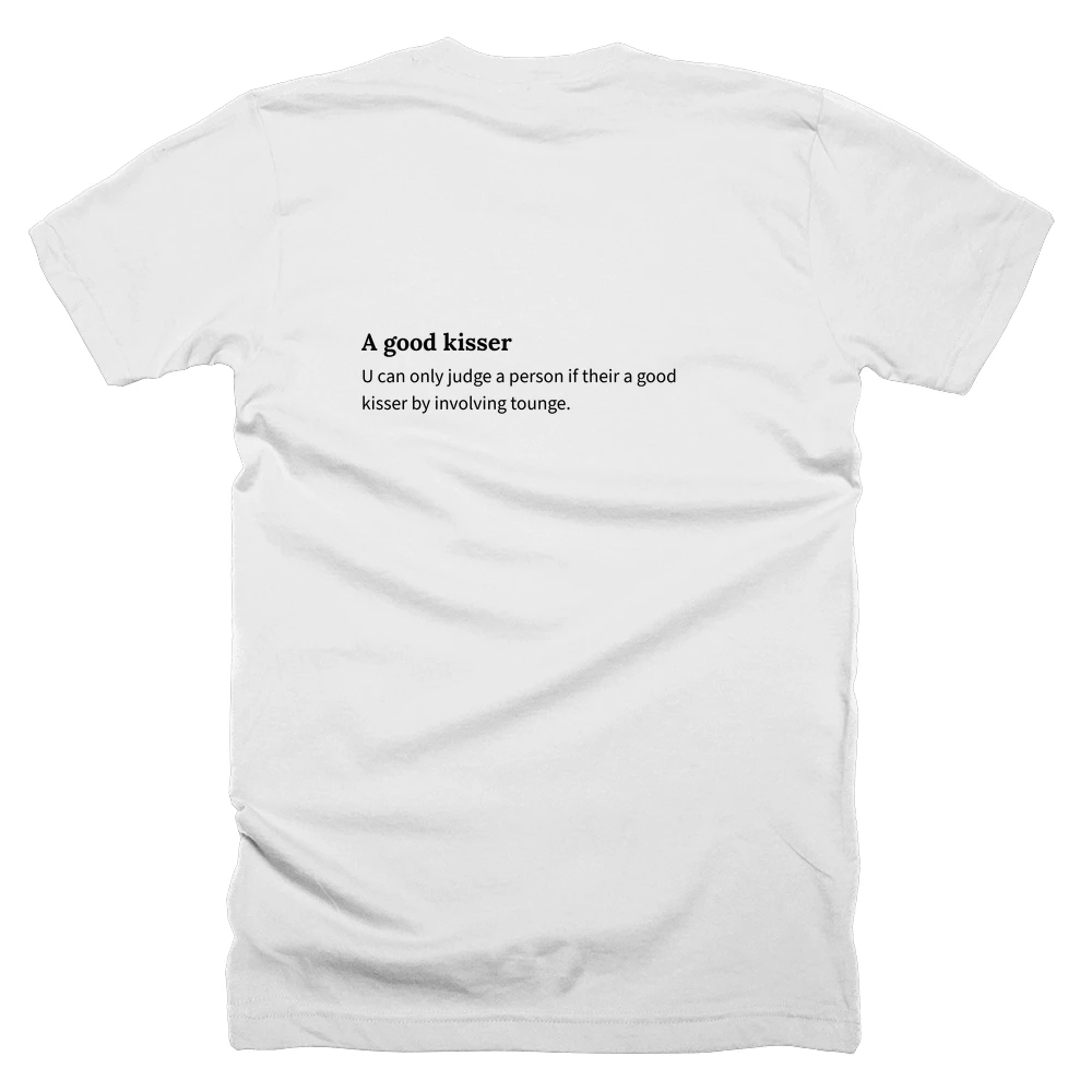 T-shirt with a definition of 'A good kisser' printed on the back