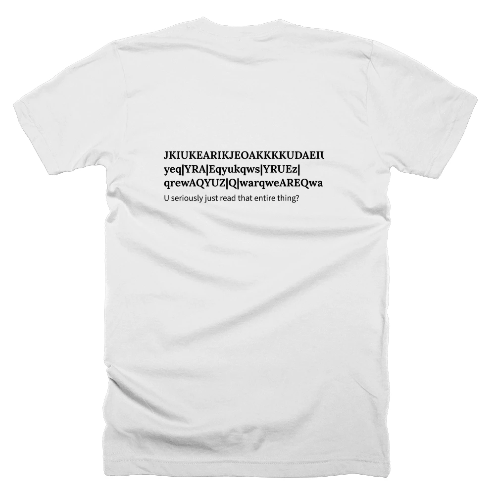 T-shirt with a definition of 'JKIUKEARIKJEOAKKKKUDAEIUKDIJHFDANQERAIUDUIYTSREWAYUKUYIYUREwa|yeq|YRA|Eqyukqws|YRUEz|qrewAQYUZ|Q|warqweAREQwa' printed on the back