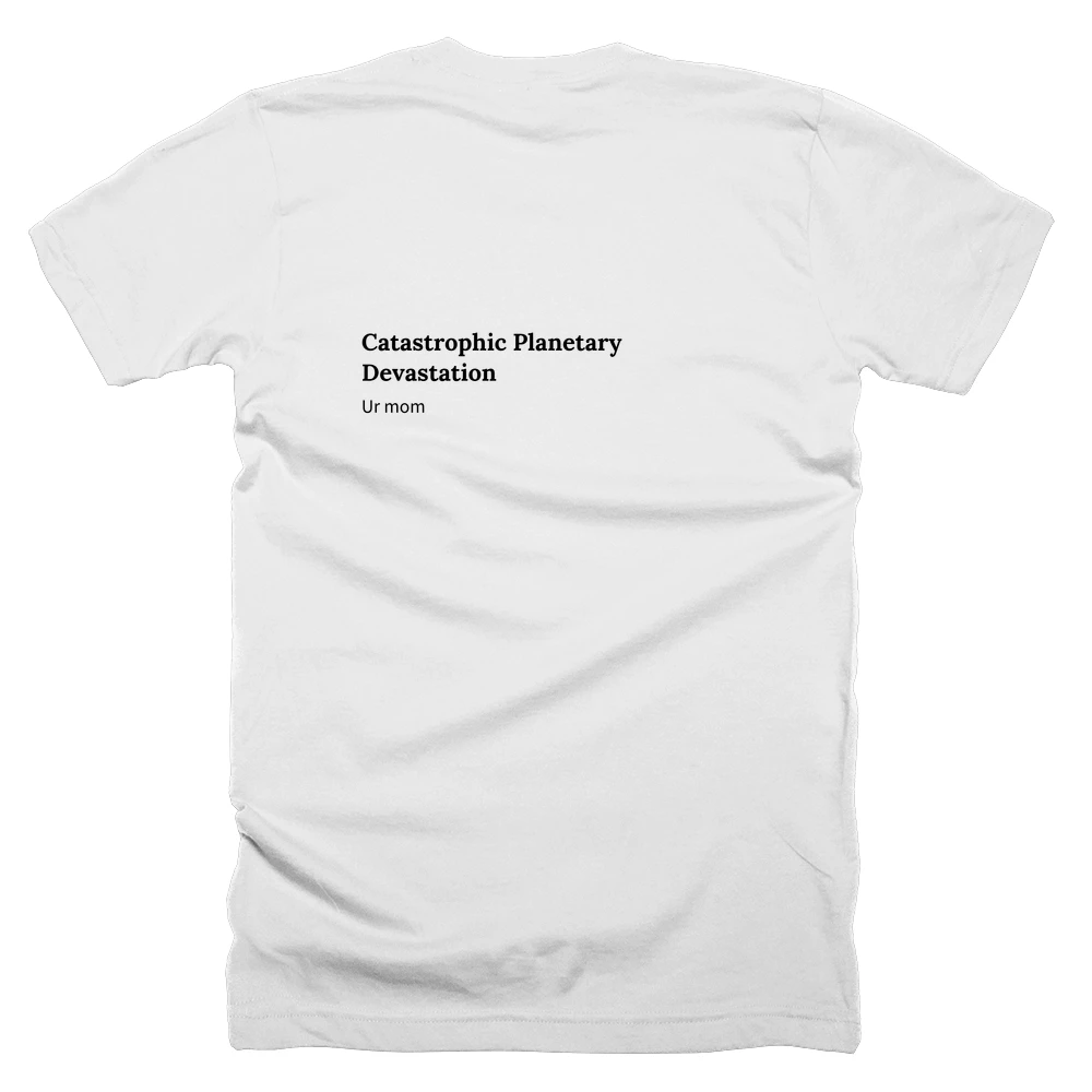 T-shirt with a definition of 'Catastrophic Planetary Devastation' printed on the back