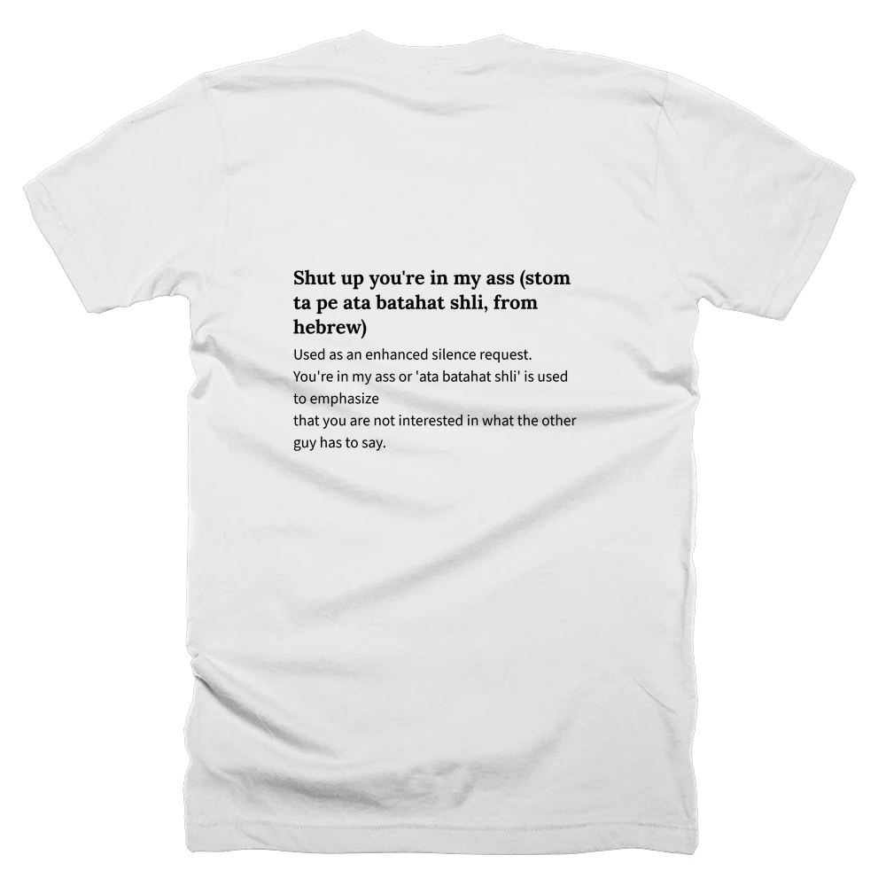 T-shirt with a definition of 'Shut up you're in my ass (stom ta pe ata batahat shli, from hebrew)' printed on the back