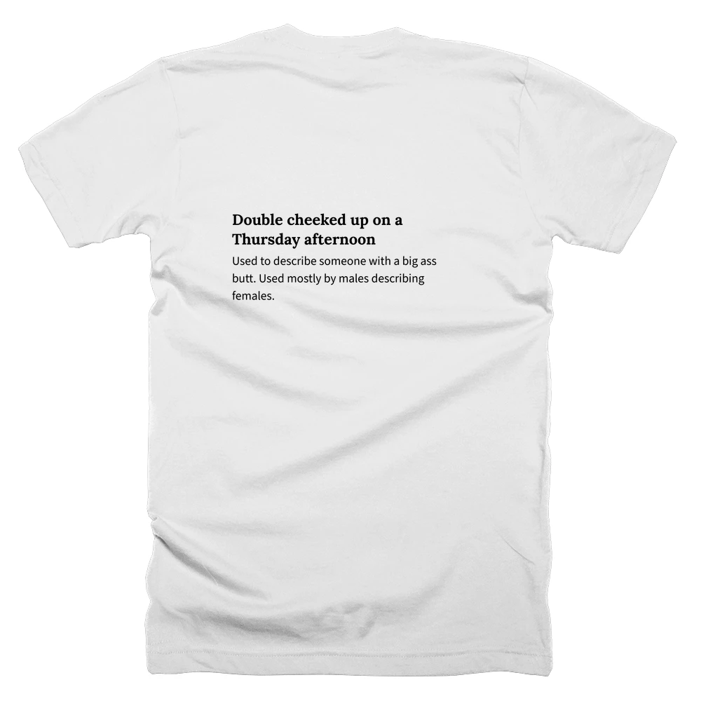 T-shirt with a definition of 'Double cheeked up on a Thursday afternoon' printed on the back