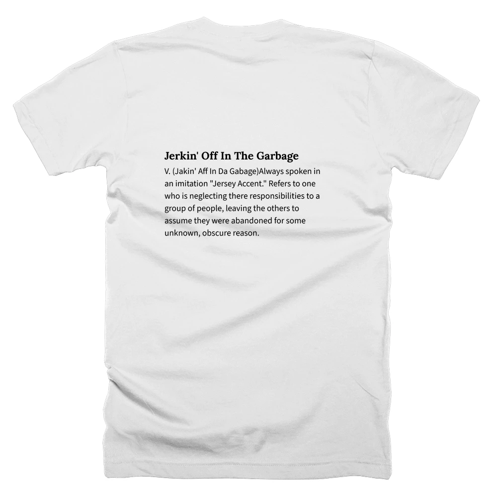 T-shirt with a definition of 'Jerkin' Off In The Garbage' printed on the back