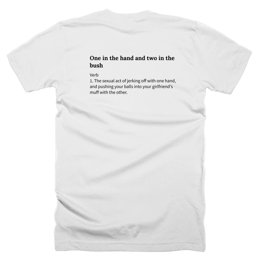 T-shirt with a definition of 'One in the hand and two in the bush' printed on the back
