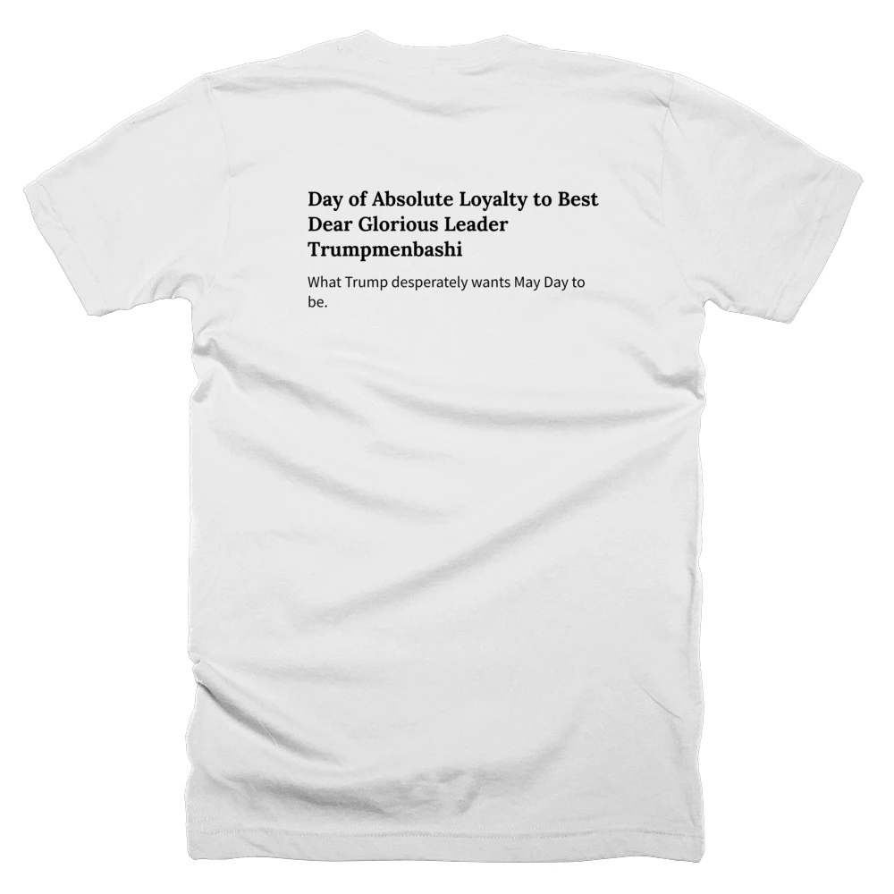 T-shirt with a definition of 'Day of Absolute Loyalty to Best Dear Glorious Leader Trumpmenbashi' printed on the back