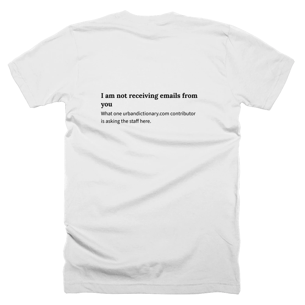 T-shirt with a definition of 'I am not receiving emails from you' printed on the back
