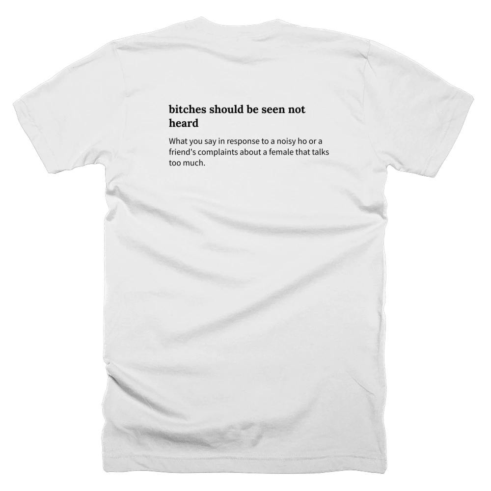 T-shirt with a definition of 'bitches should be seen not heard' printed on the back
