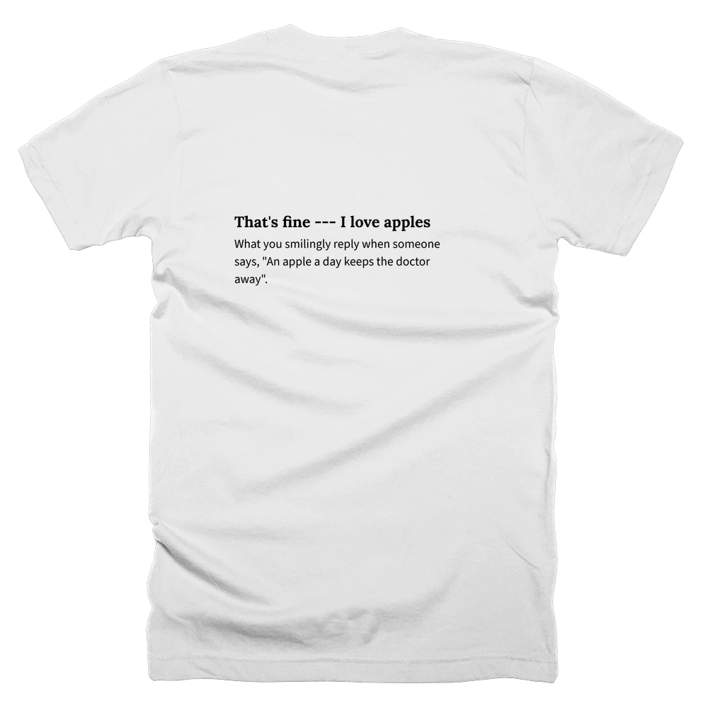 T-shirt with a definition of 'That's fine --- I love apples' printed on the back
