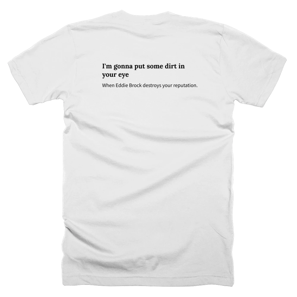 T-shirt with a definition of 'I'm gonna put some dirt in your eye' printed on the back