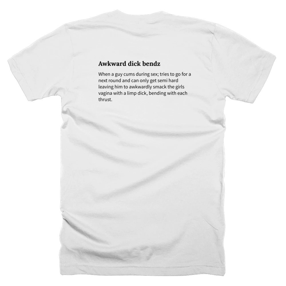T-shirt with a definition of 'Awkward dick bendz' printed on the back
