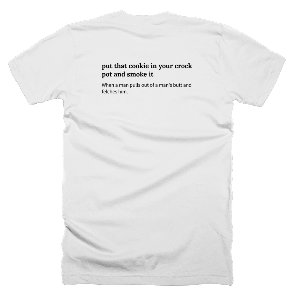 T-shirt with a definition of 'put that cookie in your crock pot and smoke it' printed on the back