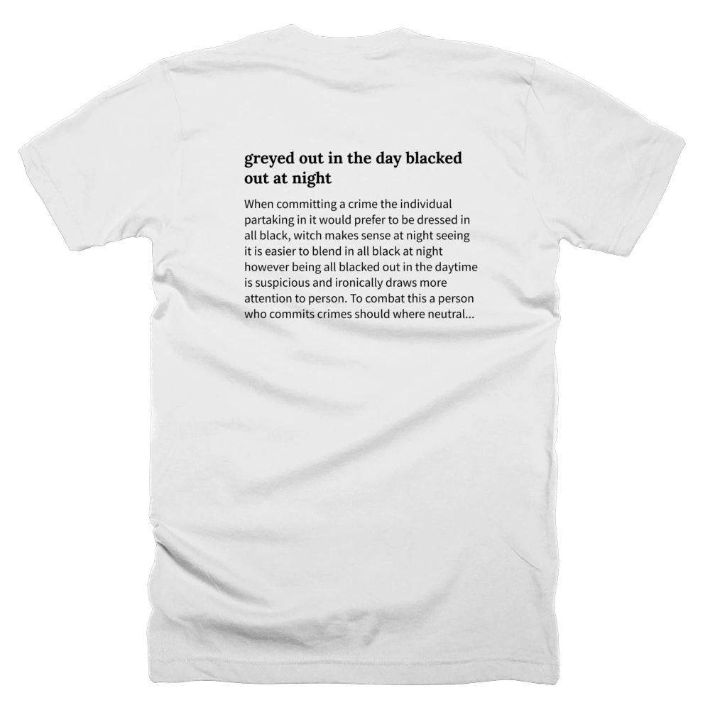 T-shirt with a definition of 'greyed out in the day blacked out at night' printed on the back