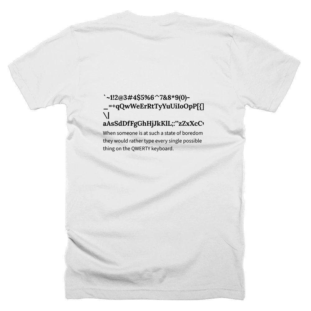 T-shirt with a definition of '`~1!2@3#4$5%6^7&8*9(0)-_=+qQwWeErRtTyYuUiIoOpP[{]}\|aAsSdDfFgGhHjJkKlL;:'"zZxXcCvVbBnNmM,<.>/?' printed on the back