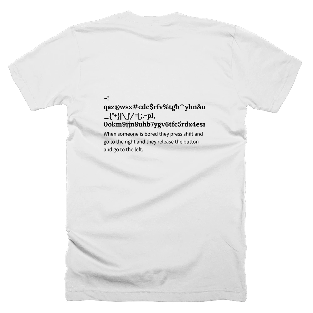 T-shirt with a definition of '~!qaz@wsx#edc$rfv%tgb^yhn&ujm*ik<(ol>)p:?_{"+}|\]'/=[;.-pl,0okm9ijn8uhb7ygv6tfc5rdx4esz3wa2q1`' printed on the back