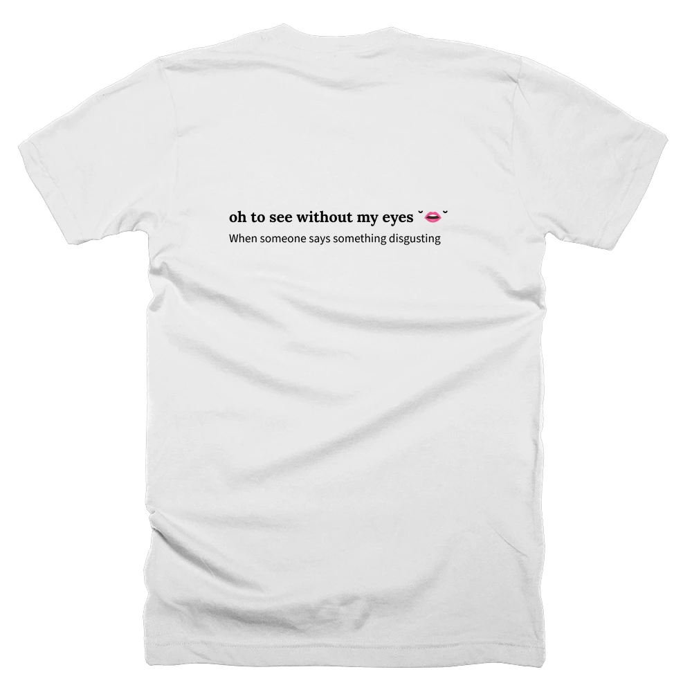 T-shirt with a definition of 'oh to see without my eyes ˘👄˘' printed on the back