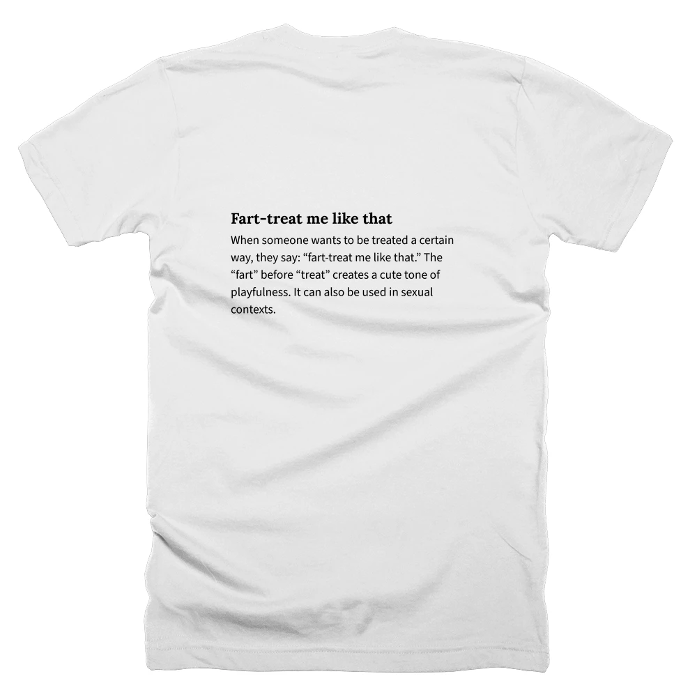 T-shirt with a definition of 'Fart-treat me like that' printed on the back