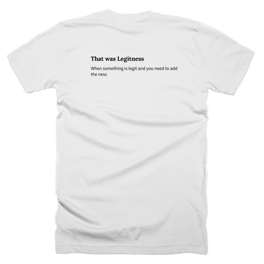 T-shirt with a definition of 'That was Legitness' printed on the back