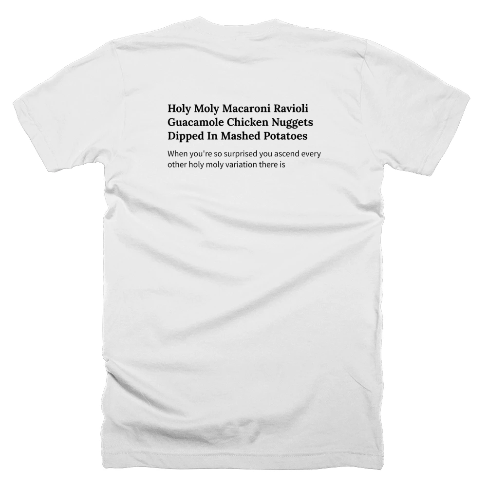T-shirt with a definition of 'Holy Moly Macaroni Ravioli Guacamole Chicken Nuggets Dipped In Mashed Potatoes' printed on the back
