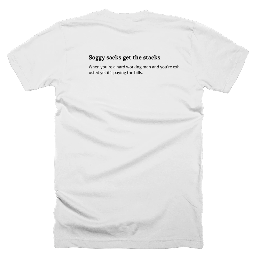 T-shirt with a definition of 'Soggy sacks get the stacks' printed on the back